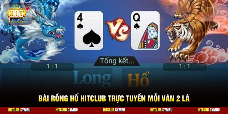 Bài rồng hổ HitClub trực tuyến mỗi ván 2 lá