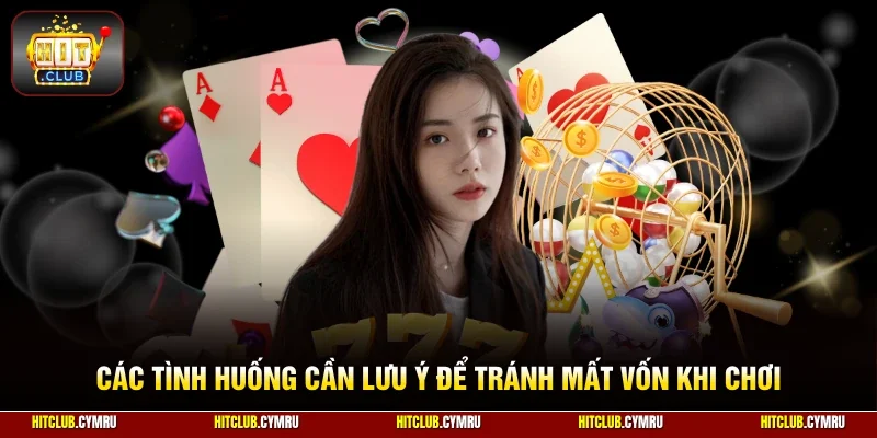 Các tình huống cần lưu ý để tránh mất vốn khi chơi