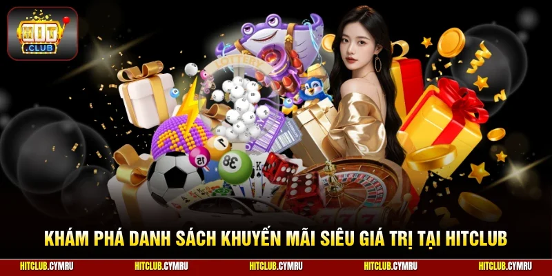 Khám phá danh sách khuyến mãi siêu giá trị tại HitClub