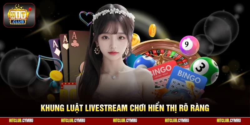 Khung luật livestream chơi hiển thị rõ ràng