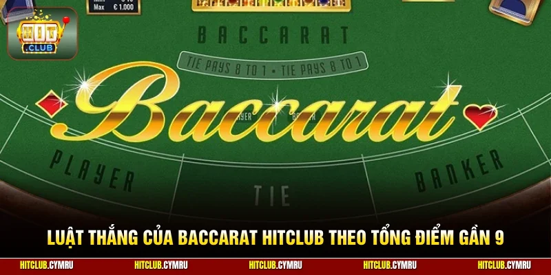 Luật thắng của baccarat HitClub theo tổng điểm gần 9
