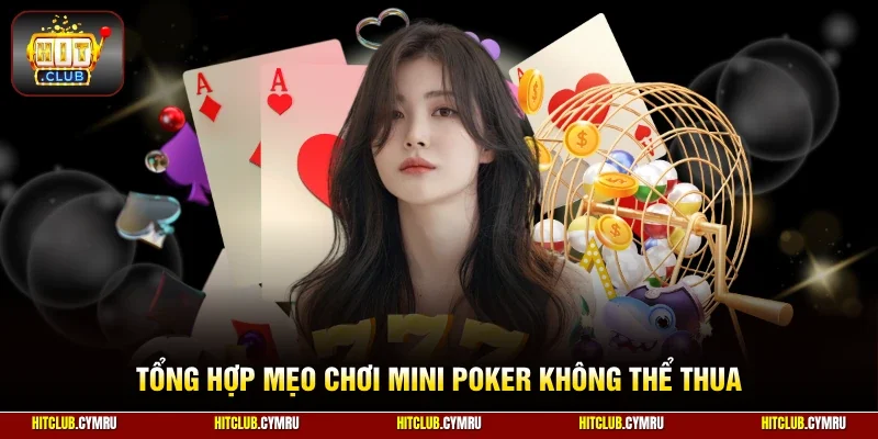 Tổng hợp mẹo chơi Mini Poker không thể thua
